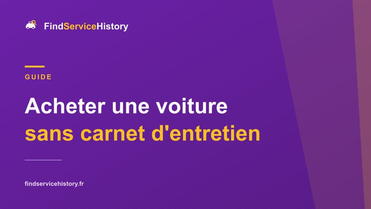 Acheter une voiture sans carnet d'entretien : que faire ?