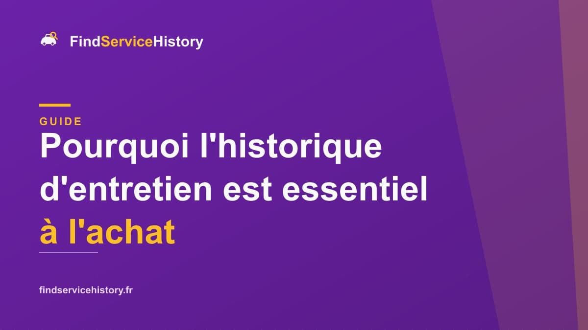 Pourquoi l'historique d'entretien est essentiel à l'achat