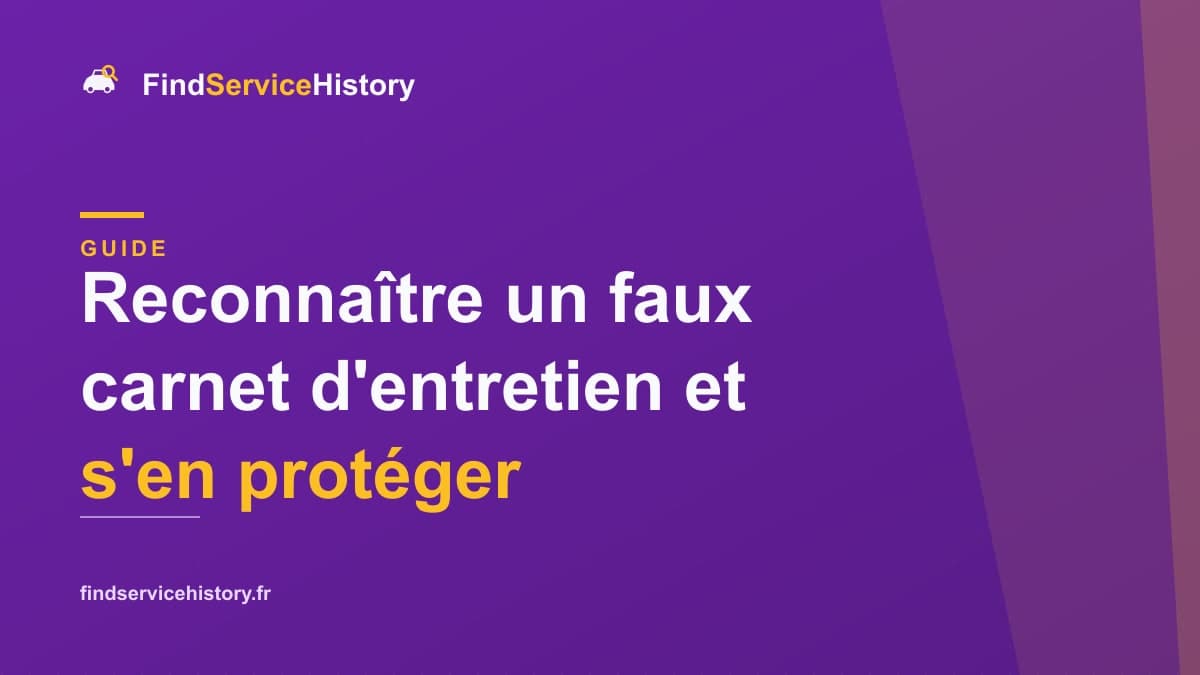 Reconnaître un faux carnet d'entretien et s'en protéger